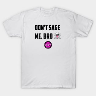 Don't Sage Me, Bro! T-Shirt